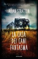 Ebook La casa dei cani fantasma di Stratton Allan edito da Mondadori