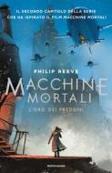 Ebook Macchine mortali - L'oro dei predoni di Reeve Philip edito da Mondadori