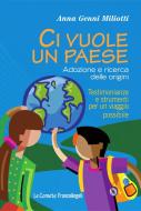 Ebook Ci vuole un paese. Adozione e ricerca delle origini. Testimonianze e strumenti per un viaggio possibile di Anna Genni Miliotti edito da Franco Angeli Edizioni