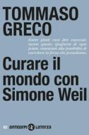 Ebook Curare il mondo con Simone Weil di Tommaso Greco edito da Editori Laterza