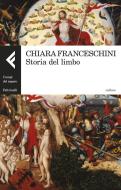 Ebook Storia del limbo di Chiara Franceschini edito da Feltrinelli Editore