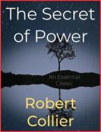 Ebook The Secret of Power di Robert Collier edito da Andura Publishing