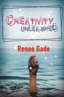 Ebook Creativity Unleashed di renee gade edito da Publisher s21598