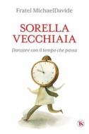 Ebook Sorella vecchiaia di MichaelDavide Semeraro edito da TS Edizioni