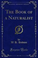 Ebook The Book of a Naturalist di W. H. Hudson edito da Forgotten Books