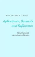 Ebook Aphorismen, Bonmots und Reflexionen di Rolf Friedrich Schuett edito da Books on Demand