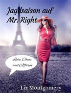 Ebook Jagdsaison auf Mr. Right di Liz Montgomery edito da BookRix