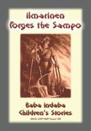 Ebook ILLMARINEN FORGES THE SAMPO - A Legend from Finland di Anon E. Mouse edito da Abela Publishing