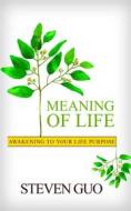 Ebook Meaning Of Life di Steven Guo edito da Noyka Publishing