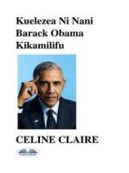 Ebook Kuelezea Ni Nani Barack Obama Kikamilifu di Celine Claire edito da Tektime
