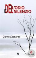 Ebook Dell&apos;odio e del silenzio di Dante Ceccarini edito da Edizioni DrawUp