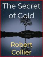 Ebook The Secret of Gold di Robert Collier edito da Andura Publishing