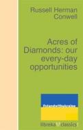 Ebook Acres of Diamonds: our every-day opportunities di Russell H. Conwell edito da libreka classics