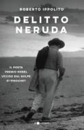 Ebook Delitto Neruda di Roberto Ippolito edito da Chiarelettere