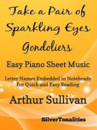 Ebook Take a Pair of Sparkling Eyes the Gondoliers Easy Piano Sheet Music di Silvertonalities edito da SilverTonalities