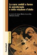 Ebook La cura: ambiti e forme in psicoterapia e nella relazione d'aiuto di AA. VV. edito da Franco Angeli Edizioni