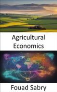 Ebook Agricultural Economics di Fouad Sabry edito da One Billion Knowledgeable