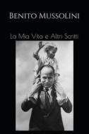 Ebook La Mia Vita e Altri Scritti di Benito Mussolini edito da Artemide Libri