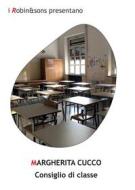 Ebook Consiglio di classe di Margherita Cucco edito da Robin Edizioni