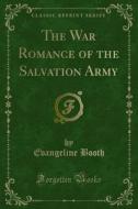 Ebook The War Romance of the Salvation Army di Evangeline Booth edito da Forgotten Books
