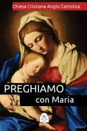 Ebook Preghiamo con Maria di Chiesa Cristiana Anglo Cattolica edito da Le Vie della Cristianità