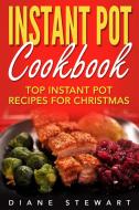Ebook Instant Pot Cookbook: Top Instant Pot Recipes For Christmas di Diane Stewart edito da Emma Wilson