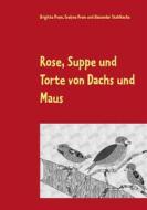 Ebook Rose, Suppe und Torte von Dachs und Maus di Brigitte Prem, Evelyne Prem, Alexander Stahlhacke edito da Books on Demand