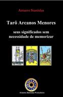 Ebook Tarô Arcanos Menores,seus significados sem necessidade de memorizar di Antares Stanislas edito da Antares Stanislas