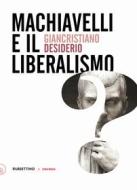 Ebook Machiavelli e il liberalismo di Giancristiano Desiderio edito da Rubbettino Editore
