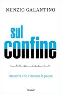 Ebook Sul confine di Galantino Nunzio edito da Piemme