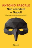 Ebook Non scendete a Napoli di Pascale Antonio edito da Rizzoli