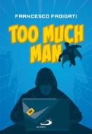 Ebook Too Much Man di Fadigati Francesco edito da San Paolo Edizioni