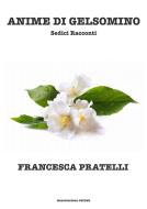 Ebook Anime di Gelsomino Sedici Racconti di Francesca Pratelli edito da Francesca Pratelli