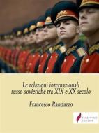 Ebook Le relazioni internazionali russo-sovietiche tra XIX-XX secolo di Francesco Randazzo edito da Passerino
