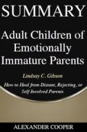 Ebook Summary of Adult Children of Emotionally Immature Parents di Alexander Cooper edito da Ben Business Group LLC