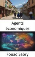 Ebook Agents économiques di Fouad Sabry edito da Un Milliard De Personnes Informées [French]