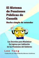Ebook El Sistema De Pensiones Públicas De Canadá Hecho Simple De Entender di Lee Tang edito da LMT Press