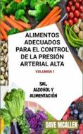 Ebook Alimentos Adecuados Para El Control De La Presión Arterial Alta Volumen 1 di Dave McAllen edito da Babelcube Inc.