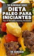 Ebook Dieta Paleo Para Iniciantes - Top 30 Receitas Caseiras Reveladas di The Blokehead edito da Babelcube Inc.