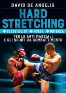 Ebook Hard Stretching  + Flessibilità + Forza + Potenza Per le Arti Marziali e gli Sport da Combattimento di David De Angelis edito da Stargatebook