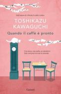 Ebook Quando il caffè è pronto di Toshikazu Kawaguchi edito da Garzanti