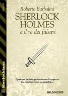 Ebook Sherlock Holmes e il re dei falsari di Roberto Barbolini edito da Delos Digital