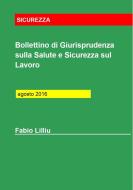 Ebook Bollettino di Giurisprudenza sulla Salute e Sicurezza sul Lavoro - agosto 2016 di Fabio Lilliu edito da Fabio Lilliu