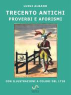 Ebook 300 antichi proverbi e aforismi di Luigi Albano edito da Luigi Albano
