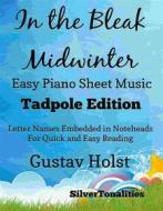 Ebook In the Bleak Midwinter Easy Piano Sheet Music Tadpole Edition di Silvertonalities edito da SilverTonalities