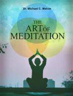 Ebook The Art of Meditation di Dr. Michael C. Melvin edito da Dr. Michael C. Melvin