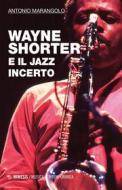 Ebook Wayne Shorter e il jazz incerto di Antonio Marangolo edito da Mimesis Edizioni