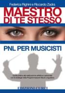 Ebook Maestro di te stesso. PNL per musicisti di Federica Righini, Riccardo Zadra edito da Edizioni Curci