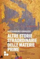 Ebook Altre storie straordinarie delle materie prime di Giraudo Alessandro edito da ADD Editore