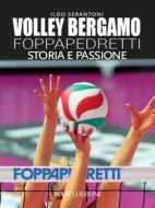Ebook Volley Bergamo Foppapedretti di Serantoni Ildo edito da BOLIS EDIZIONI